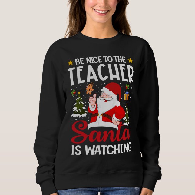 Moletom Be Nice To The Teacher Santa Is Watching Teacher C (Frente)