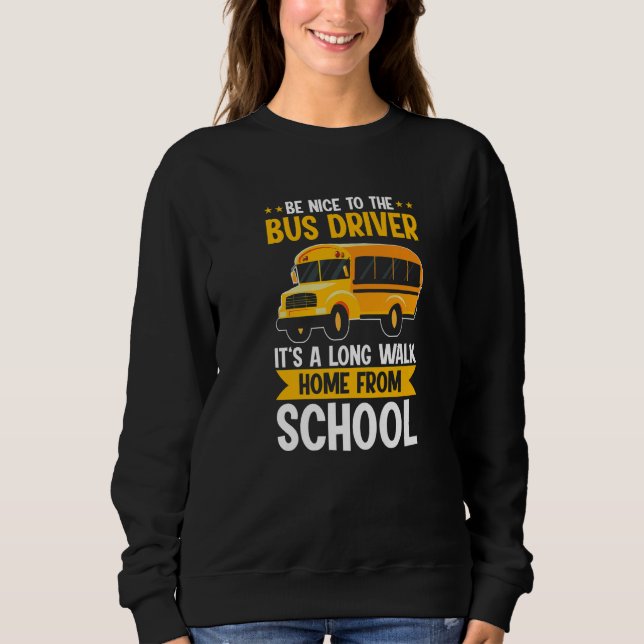 Moletom Be Nice To The Yellow School Bus Driver It's A Lon (Frente)