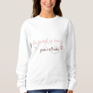 Moletom Be proud of how far you've come Woman Sweetshirt