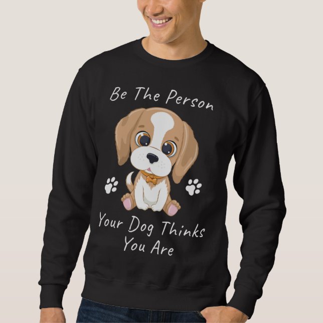 Moletom Be The Person Your Dog Thinks You Are  1 (Frente)