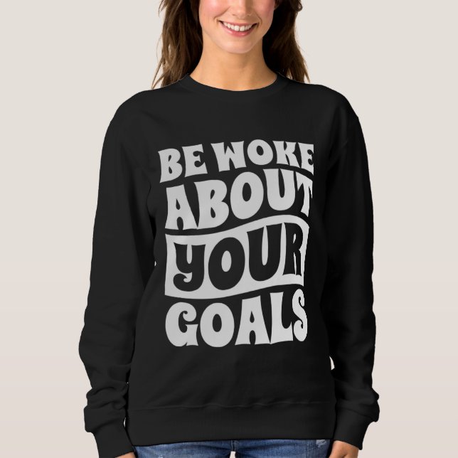 Moletom Be Woke About Your Goals Motivational Life Achieve (Frente)