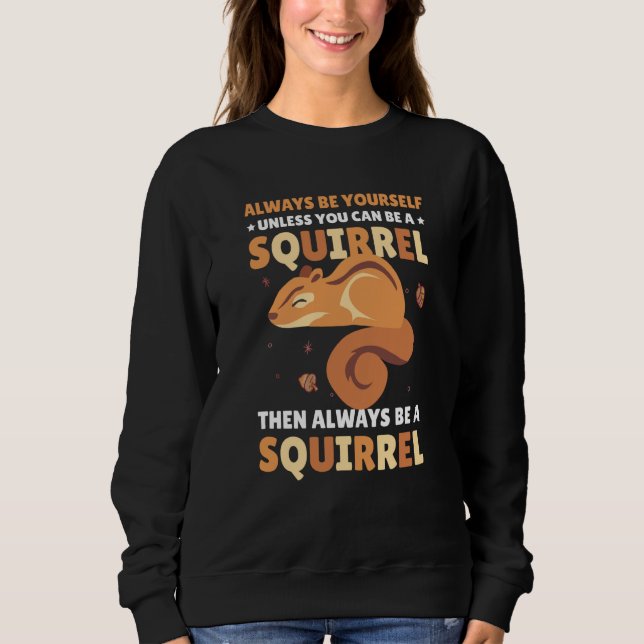 Moletom Be yoursefl unless you can be a Squirrel for Squir (Frente)