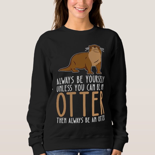 Moletom Be Yourself Always And Be A Otter (Frente)