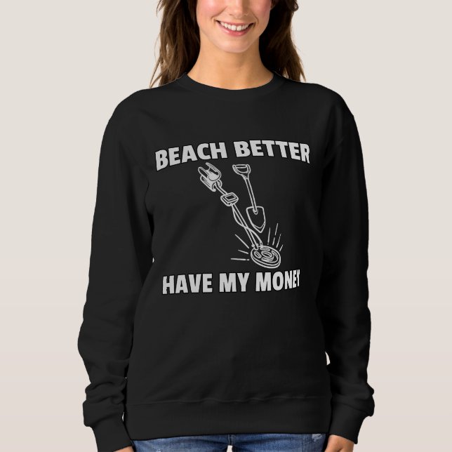 Moletom Beach Better Have My Money Metal Detecting (Frente)