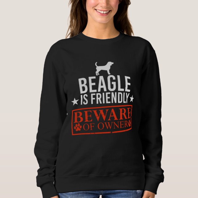 Moletom Beagle Dog is Friendly Beware of Dog Owner  Dog (Frente)