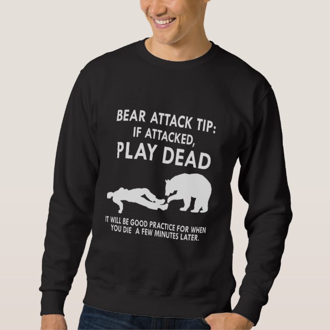 Moletom Bear Attack Tip If Attacked Play Dead It Will Be G (Frente)