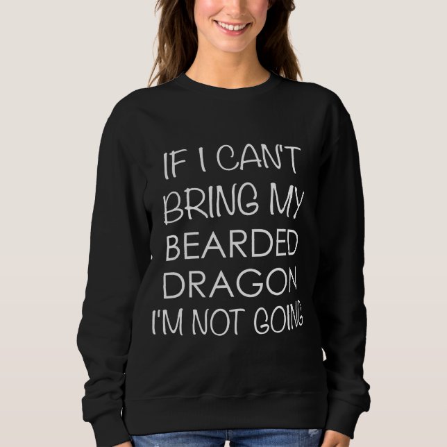 Moletom Bearded Dragon If I Cant Bring My Im Not Going (Frente)