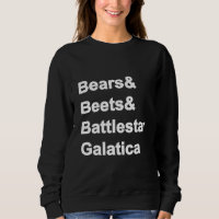 Bears Beets Battlestar Galatica Sweatshirt