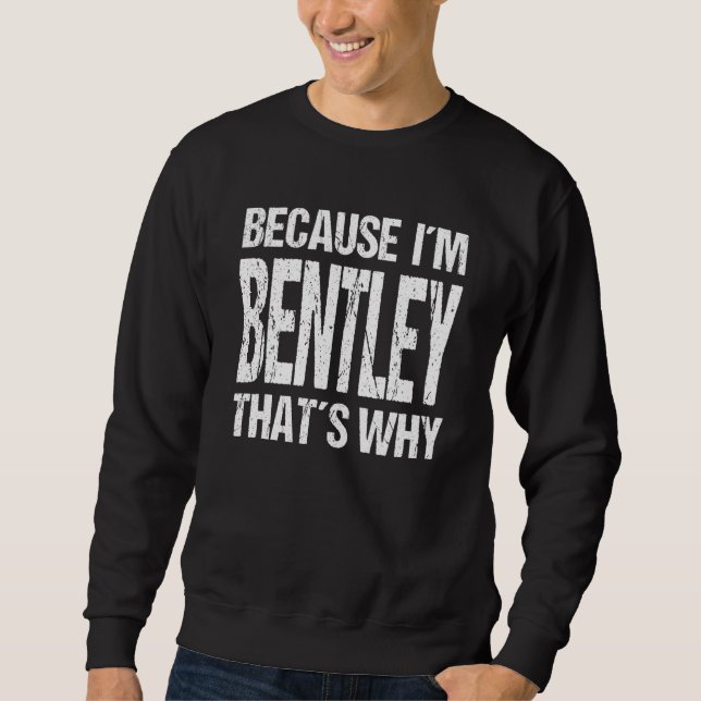 Moletom BECAUSE I'M BENTLEY THAT'S WHY Fun (Frente)