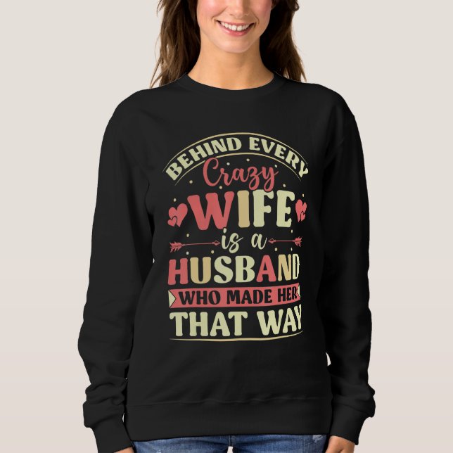 Moletom Behind Every Crazy Wife Is A Husband Who Made Her  (Frente)