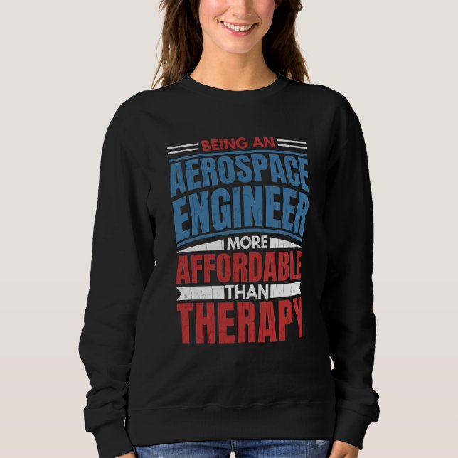 Moletom Being An Aerospace Engineer Is Therapy Engineering (Frente)