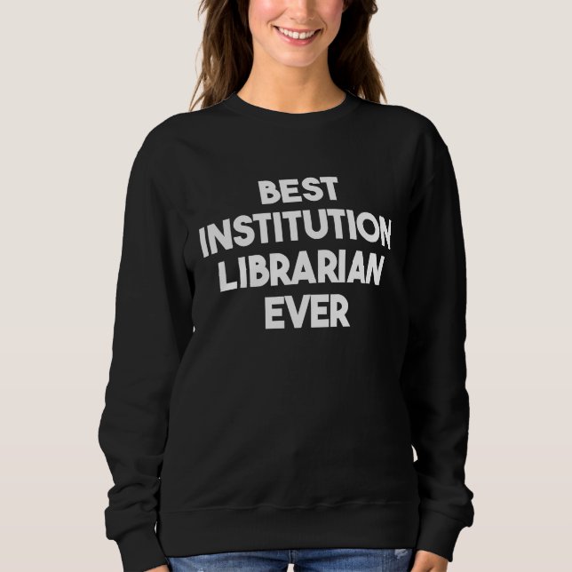 Moletom Best Institution Librarian Ever (Frente)