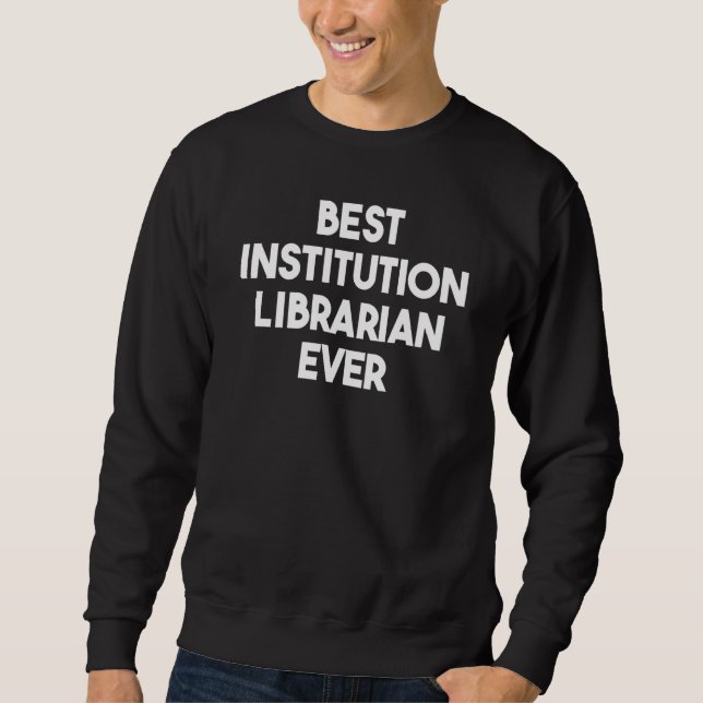 Moletom Best Institution Librarian Ever (Frente)
