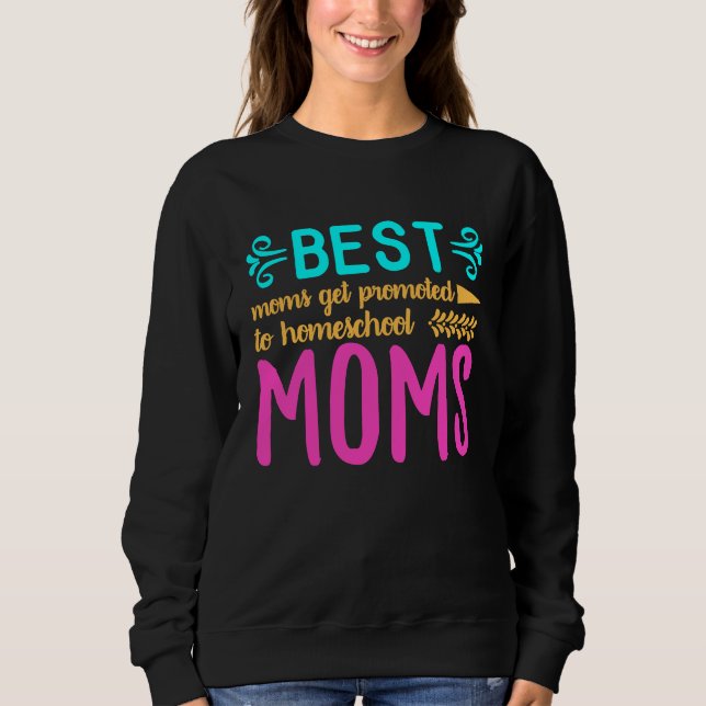 Moletom Best Moms Get Promoted to Homeschool Moms Funny Mo (Frente)