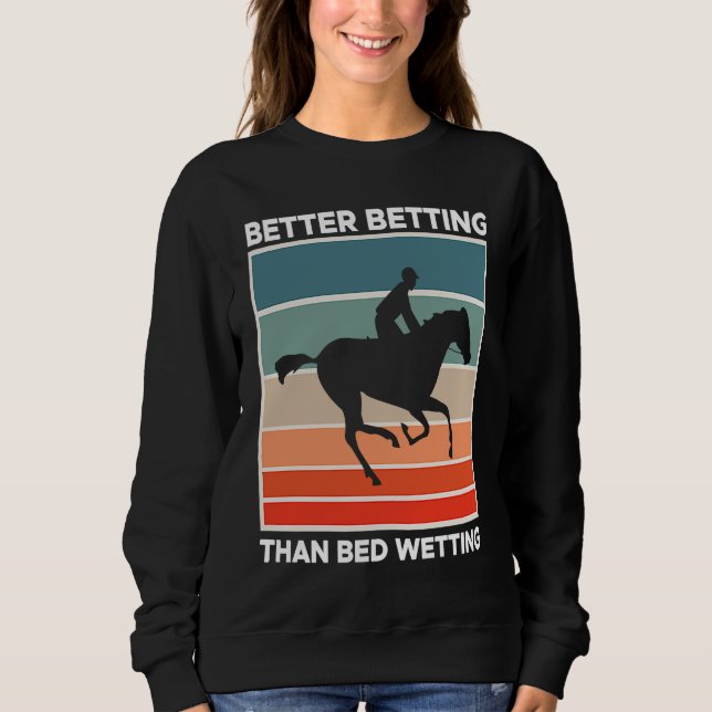Moletom Better Betting Than Bed Wetting Horse Racing Betti (Frente)
