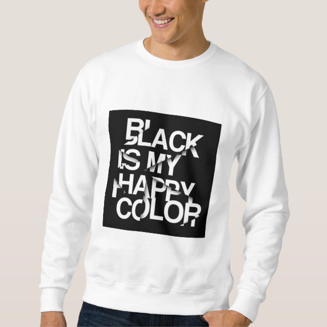 Moletom Black Is My Happy Color-Bold Statement Sweatshirt (Frente)