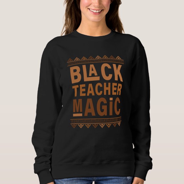 Moletom Black Teacher Magic Black History Month Black Prid (Frente)
