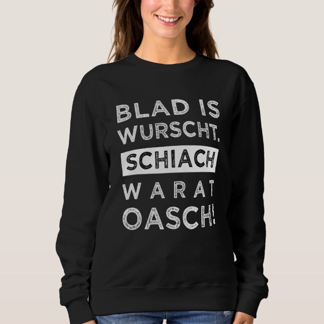 Moletom Blad Is Wurscht Schiach Warat Oasch Dialect Dizend (Frente)