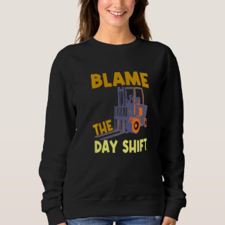 Moletom Blame The Day Shift Forklift Operator Truck  