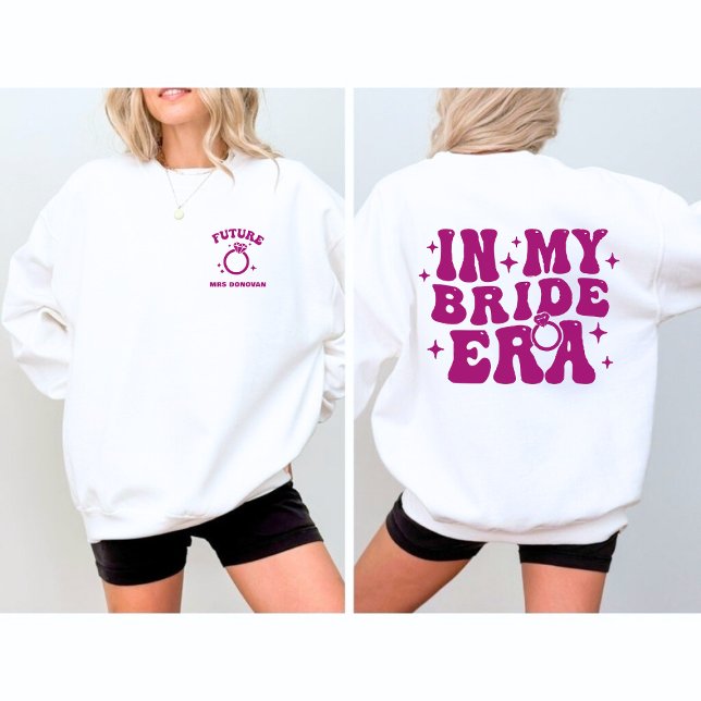 Moletom Blusa CUSTOM Na Minha Era da NOIVA (CUSTOM In My BRIDE Era Sweatshirt)