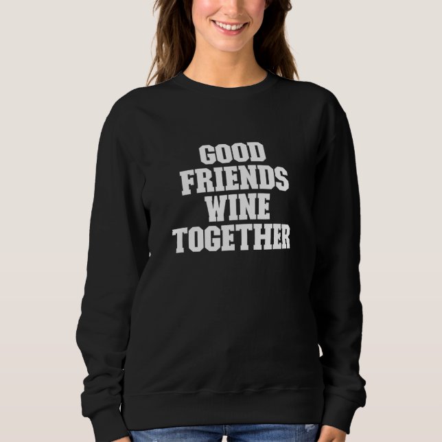 Moletom Bons Amigos Bebem Vinho Juntos Dizendo (Frente)