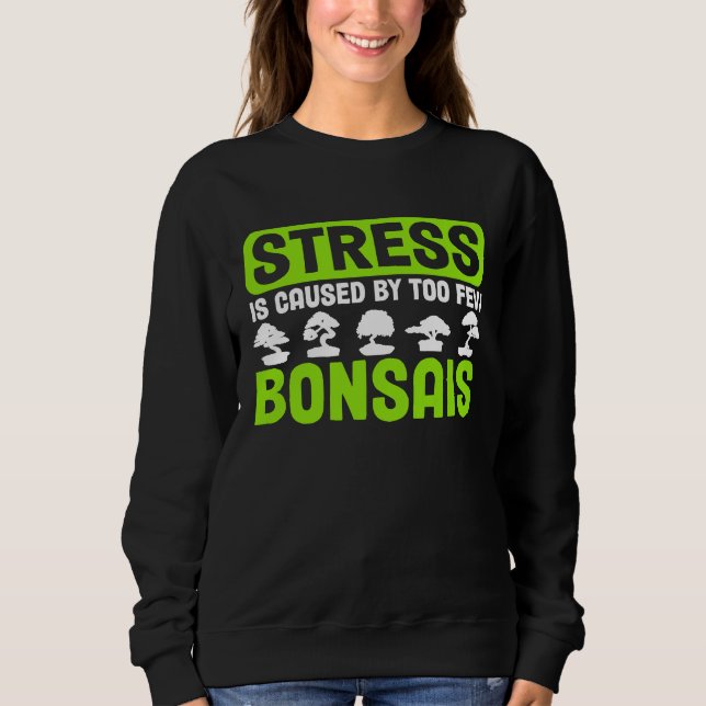 Moletom Bonsai Tree Owner Stress Is Caused By Too Few Bons (Frente)