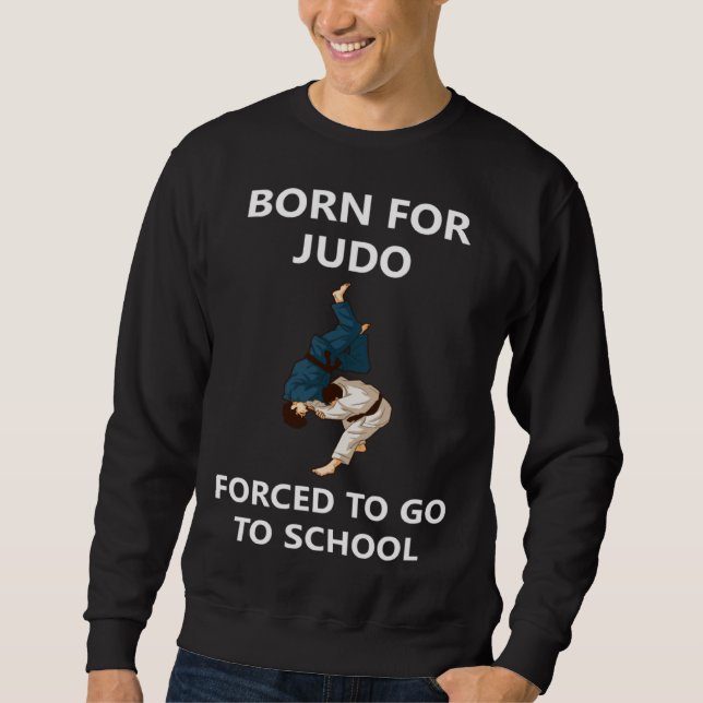 Moletom Born for Judo Forced to go to school (Frente)