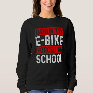 Moletom Born To E Bike Forced To School E Biker Mountainbi