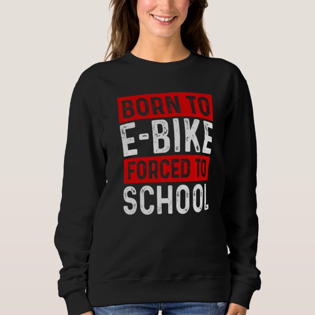 Moletom Born To E Bike Forced To School E Biker Mountainbi (Frente)