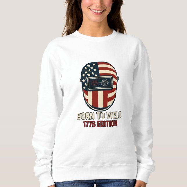 Moletom BORN TO WELD – 1776 Edition Women's Sweatshirt (Frente)