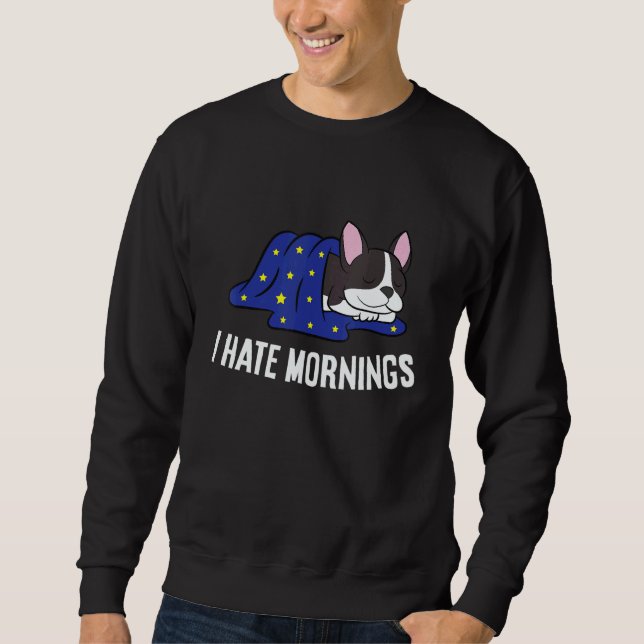 Moletom Boston Terrier Tired  Boston Terrier I Hate Mornin (Frente)