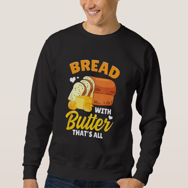Moletom Bread Baking Bread Maker Bread With Butter That's  (Frente)