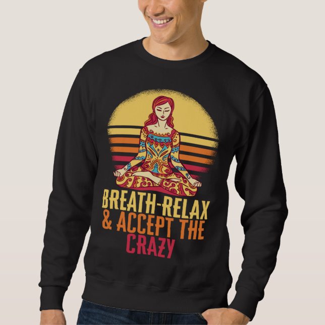 Moletom Breathe Relax Accept The Crazy Yoga Meditate Inhal (Frente)