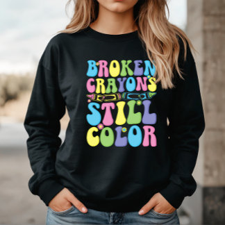 Moletom Broken Crayons Still Color Mental Health