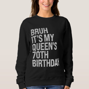 Moletom Bruh É o aniversário 70 da minha rainha, irmão da