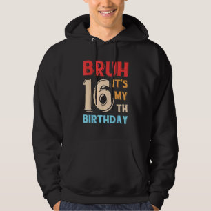 Moletom Bruh, é o meu 16º aniversário