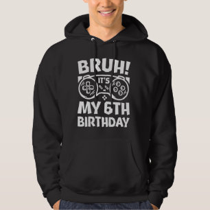 Moletom Bruh, é o meu Aniversário 6 de Jogo Meninos Aniver