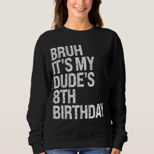 Moletom Bruh, é o meu Dude 8º Aniversário, irmão.
