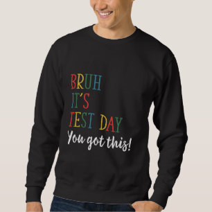 Moletom Bruh Itu2019s Dia do Teste Você Tem Este Teste De