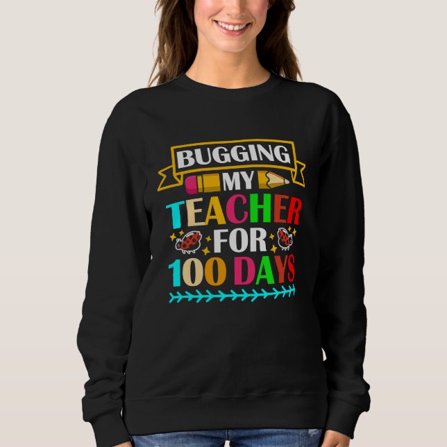 Moletom Bugging My Teacher For 100 Days 100th Day Of Schoo (Frente)