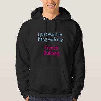 Moletom Bulldog Francês Eu Só Quero Ficar Com O Meu Francê