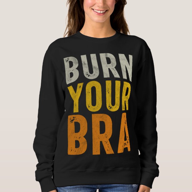 Moletom Burn Your Bra  Fight the Patriarchy  Feminist Woma (Frente)