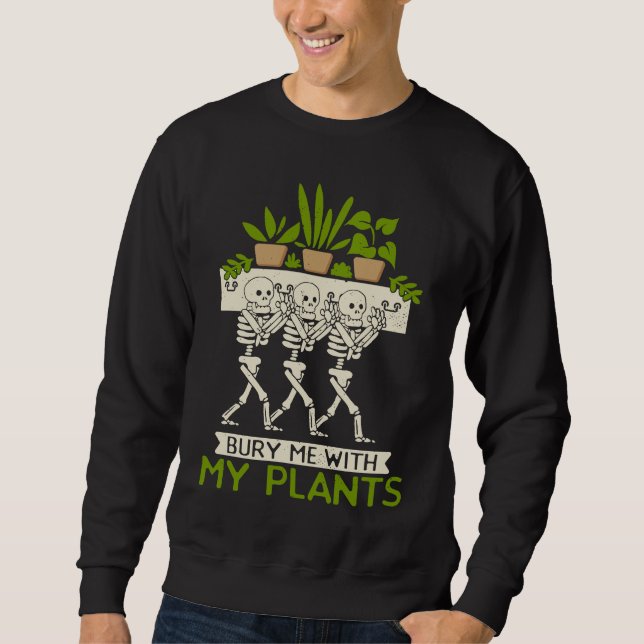 Moletom Bury Me With My Plants  Plant  Gardener Gardening (Frente)