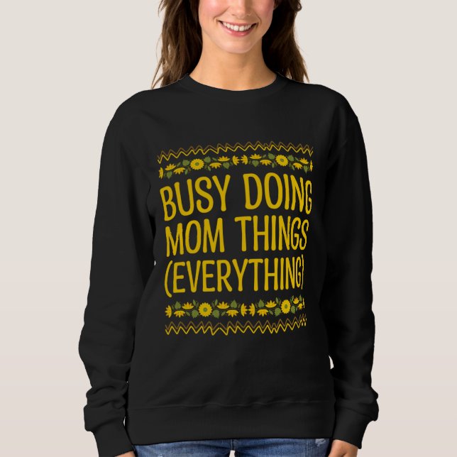 Moletom Busy Doing Mom Things Everything Sayings Mother Qu (Frente)