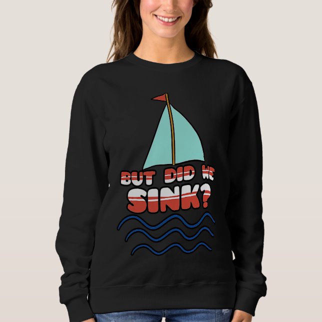 Moletom But Did We Sink Sailing Boat Captain Cruise Boatin (Frente)