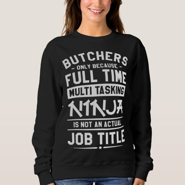 Moletom Butchers Only Because Full Time Multitasking Ninja (Frente)
