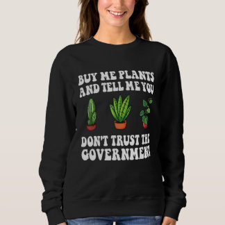 Moletom Buy Me Plants And Tell Me You Don't Trust The Gove