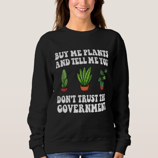 Moletom Buy Me Plants And Tell Me You Don't Trust The Gove (Frente)
