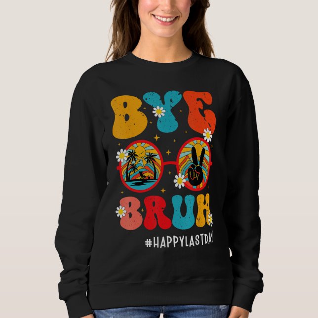 Moletom Bye Bruh Teacher Happy Last Day of School Hello Su (Frente)