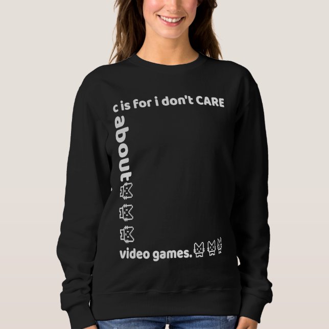 Moletom c is for i don't CARE about video games (Frente)